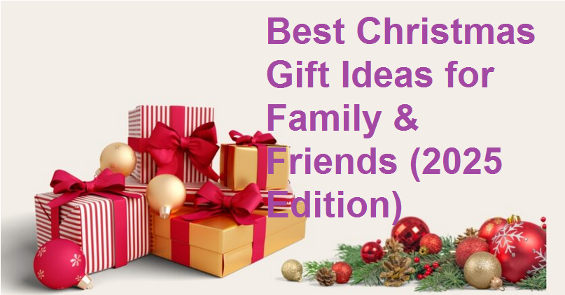 Best Christmas Gift Ideas for Family & Friends (2025 Edition)